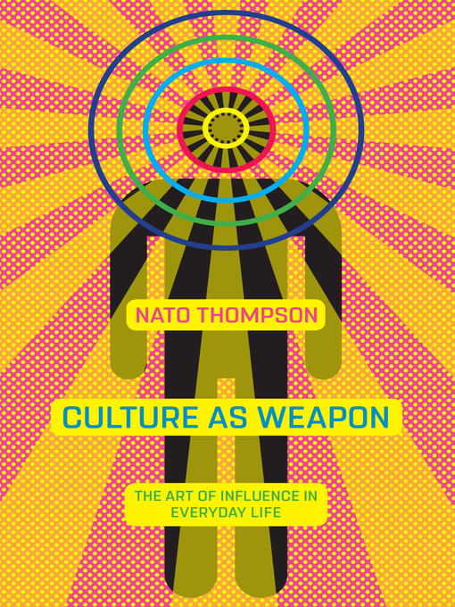 Title details for Culture as Weapon by Nato Thompson - Available